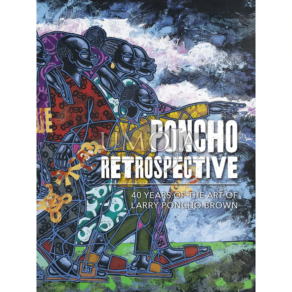 PONCHO RETROSPECTIVE 40 Years of the Art of Larry Poncho Brown