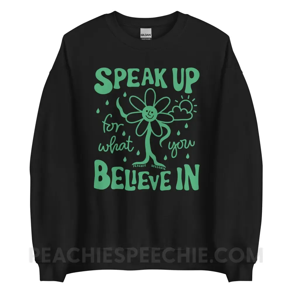 Speak Up For What You Believe In Classic Sweatshirt