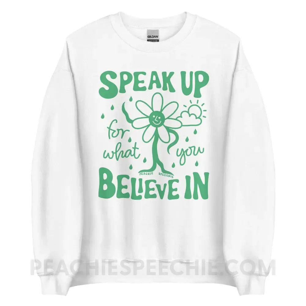 Speak Up For What You Believe In Classic Sweatshirt